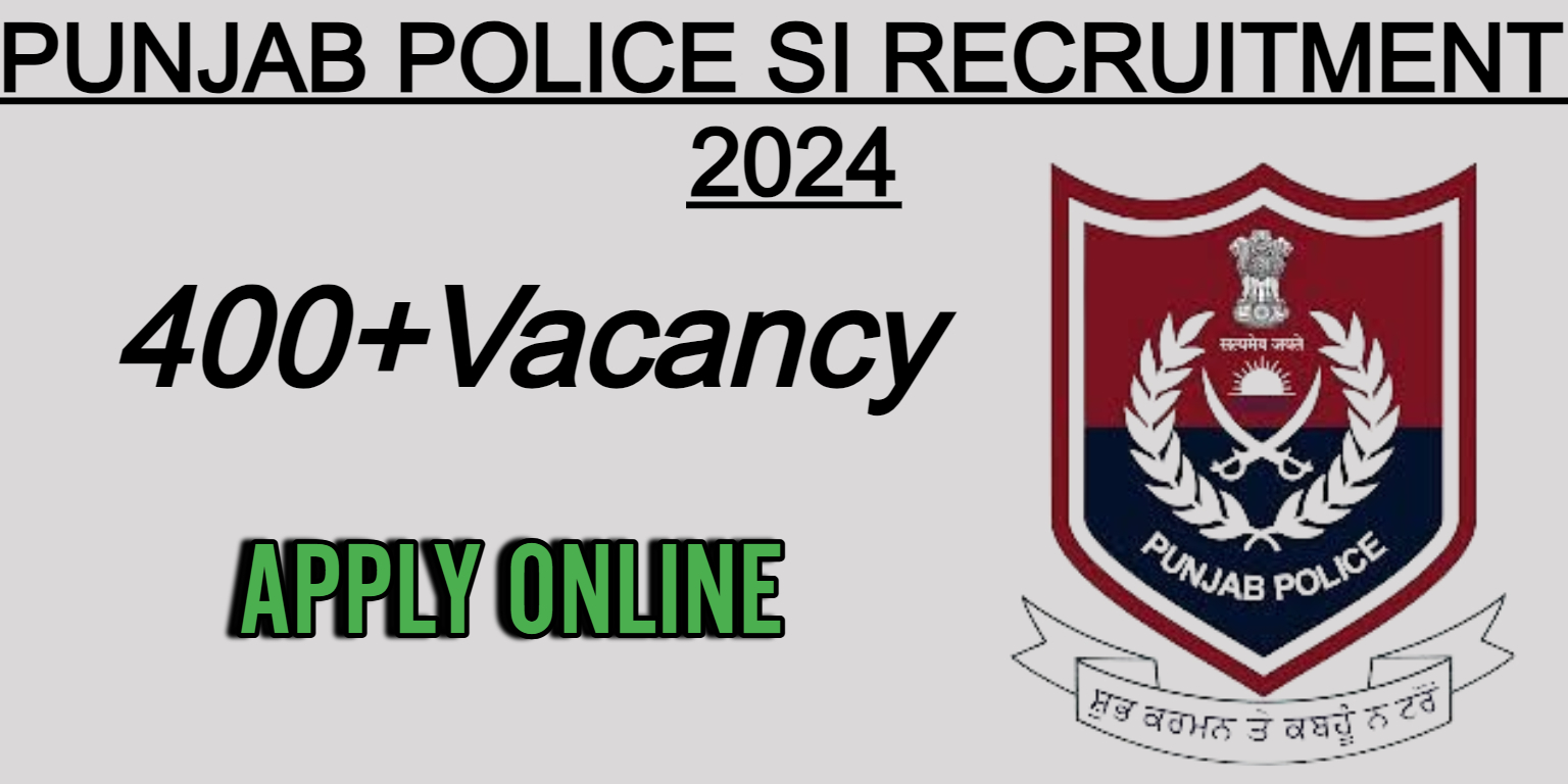 Punjab Police SI Recruitment 2024, [400+ Post] Check Eligibility, Selection Process, Apply Online