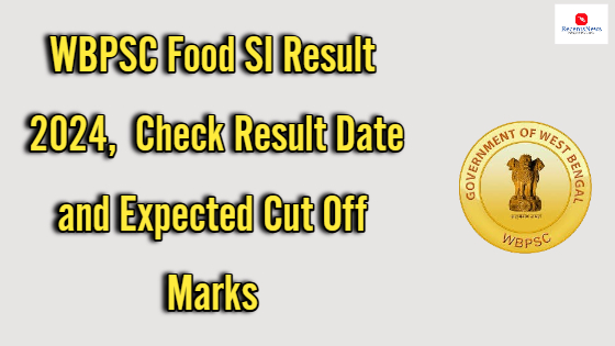 West Bengal WBPSC Food SI Result 2024, Check Result Date and Expected Cut Off Marks